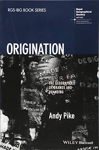 Origination: The Geographies of Brands and Branding (RGS-IBG Book Series) von Wiley-Blackwell