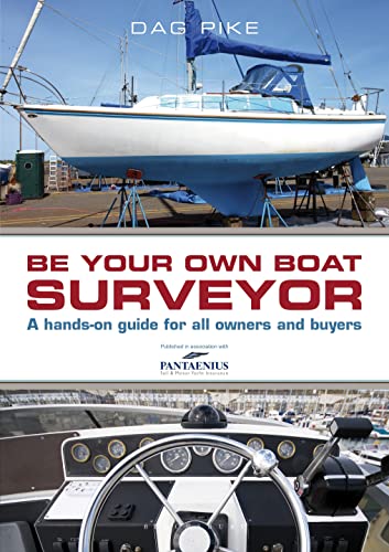 Be Your Own Boat Surveyor: A hands-on guide for all owners and buyers Be Your Own Boat Surveyor: A hands-on guide for all owners and buyers