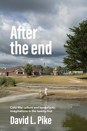 After the end: Cold War culture and apocalyptic imaginations in the twenty-first century von Manchester University Press