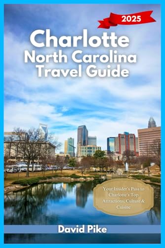 Charlotte North Carolina Travel Guide 2025: Your Insider’s Pass to Charlotte’s Top Attractions, Culture & Cuisine (Global Trails Travel Guides, Band 4) von Independently published