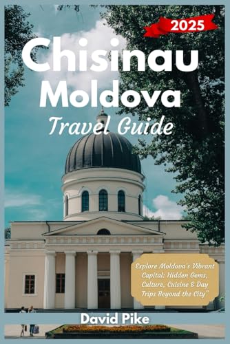 Chisinau Travel Guide 2025: "Explore Moldova’s Vibrant Capital: Hidden Gems, Culture, Cuisine & Day Trips Beyond the City” (Global Trails Travel Guides, Band 1) von Independently published