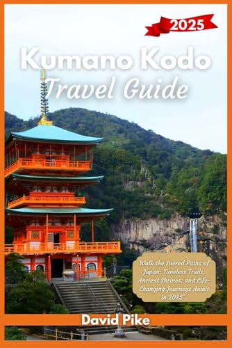 Kumano Kodo Travel Guide 2025: Walk the Sacred Paths of Japan: Timeless Trails, Ancient Shrines, and Life-Changing Journeys Await in 2025”. (Global Trails Travel Guides, Band 2) von Independently published