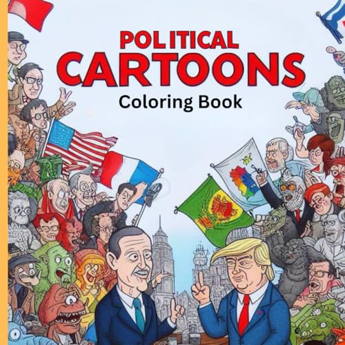 Political Cartoons colouring Book: Color Your Views | Reflect on the power of art | covering everything from elections to environmental policies von Independently published
