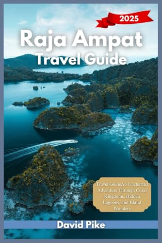 Raja Ampat Travel guide 2025: An Uncharted Adventure Through Coral Kingdoms, Hidden Lagoons, and Island Wonders (Global Trails Travel Guides, Band 3) von Independently published