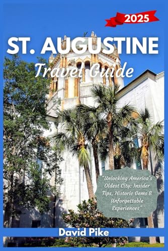St. Augustine Travel Guide 2025: “Unlocking America’s Oldest City: Insider Tips, Historic Gems & Unforgettable Experiences” (Global Trails Travel Guides, Band 7) von Independently published