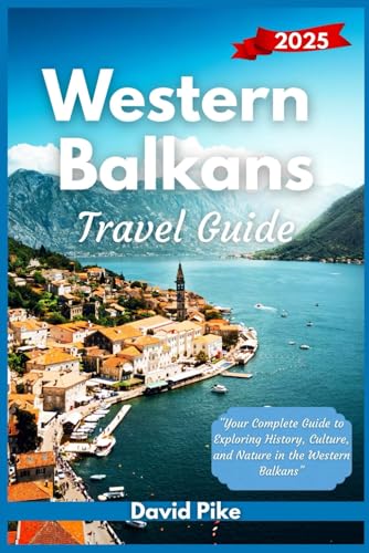 Western Balkans Travel Guide 2025: "Your Complete Guide to Exploring History, Culture, and Nature in the Western Balkans” (Global Trails Travel Guides, Band 6) von Independently published