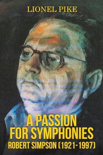 A Passion for Symphonies: Robert Simpson (1921-1997) von Austin Macauley Publishers