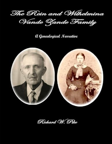 The Rein and Wilhelmina Vande Zande Family: A Genealogical Narrative von Independently published