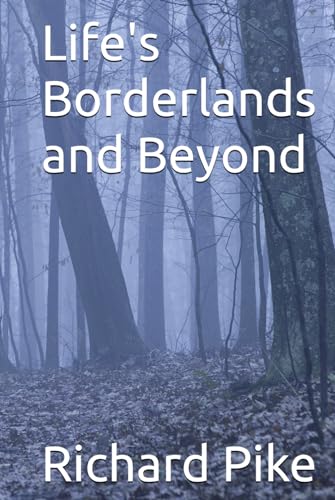 Life's Borderlands and Beyond: Including Visions of the Dying, Alleged Appearances of the Departed to the Living in Dreams, in Fulfilment of Promises, and Many Other Remarkable Appearances... von Independently published
