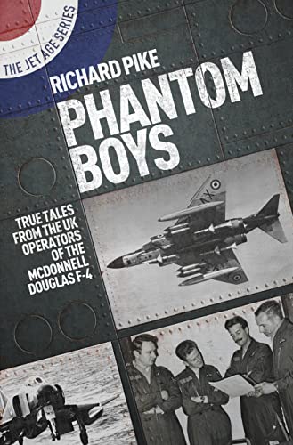 Phantom Boys: True Tales from UK Operators of the McDonnell Douglas F-4 (Jet Age, 10, Band 10)