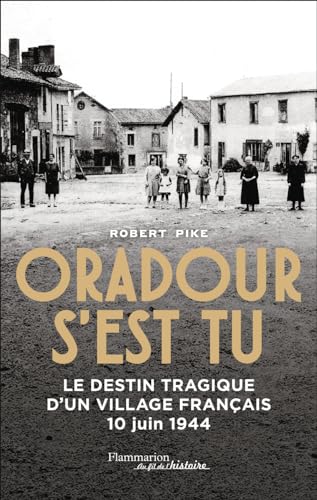 Oradour s'est tu: Le destin tragique d'un village français - 10 juin 1944
