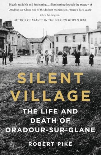 Silent Village: The Life and Death of Oradour-sur-glane von The History Press Ltd