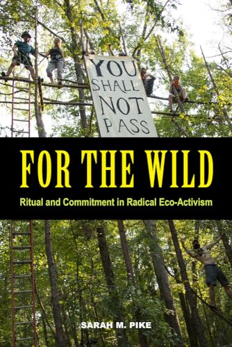 For the Wild: Ritual and Commitment in Radical Eco-Activism von University of California Press