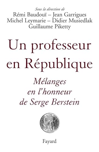 Un professeur en République: Mélanges en l'honneur de Serge Berstein