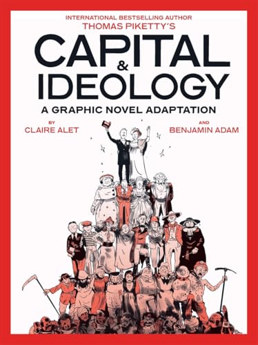 Capital & Ideology - a Graphic Novel Adaptation: Based on the Book by Thomas Piketty, the Bestselling Author of Capital in the 21st Century and Capital and Ideology Capital & Ideology - a Graphic Novel Adaptation: Based on the Book by Thomas Piketty, the Bestselling Author of Capital in the 21st Century and Capital and Ideology