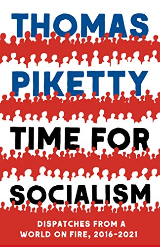 Time for Socialism - Dispatches from a World on Fire, 2016-2021 Time for Socialism - Dispatches from a World on Fire, 2016-2021