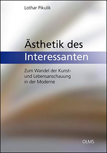 Ästhetik des Interessanten: Zum Wandel der Kunst- und Lebensanschauung in der Moderne. (Germanistische Texte und Studien)