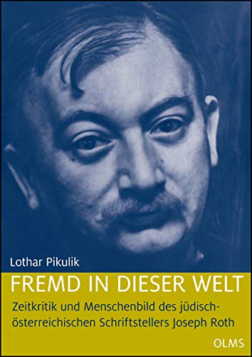 Fremd in dieser Welt: Zeitkritik und Menschenbild des jüdisch-österreichischen Schriftstellers Joseph Roth (Germanistische Texte und Studien)