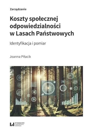 Koszty społecznej odpowiedzialności w Lasach Państwowych: Identyfikacja i pomiar Koszty społecznej odpowiedzialności w Lasach Państwowych: Identyfikacja i pomiar von Wydawnictwo Uniwersytetu Łódzkiego