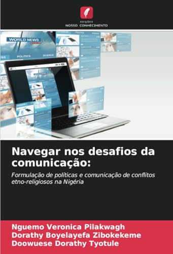Navegar nos desafios da comunicação:: Formulação de políticas e comunicação de conflitos etno-religiosos na Nigéria von Edições Nosso Conhecimento