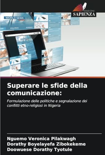 Superare le sfide della comunicazione:: Formulazione delle politiche e segnalazione dei conflitti etno-religiosi in Nigeria von Edizioni Sapienza