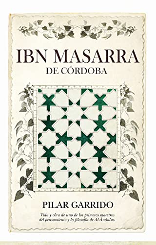 Obra completa del sufí Ibn Masarra de Córdoba: Estudio, edición crítica y traducción anotada de Pilar Garrido Clemente (Al Ándalus)