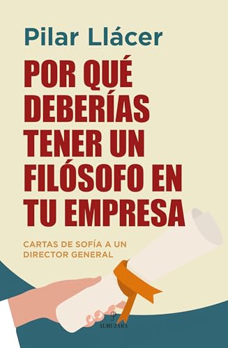 Por qué deberías tener un filósofo en tu empresa: Cartas de Sofía a un director general (Pensamiento para la empresa) von Almuzara
