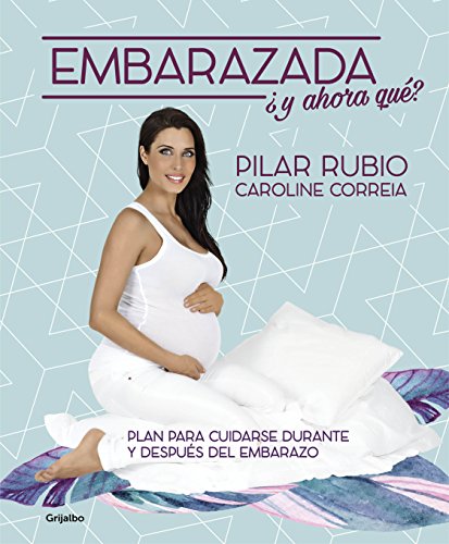Embarazada ¿Y ahora que? / Pregnant! Now What?: Plan para cuidarse durante y después del embarazo (Embarazo, bebé y crianza)