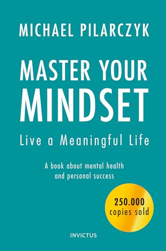 Master your Mindset, Live a Meaningful Life: A book about mental health and personal success von Invictus Publishing