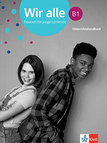 Wir alle B1: Deutsch für junge Lernende. Unterrichtshandbuch (Wir alle: Deutsch für junge Lernende) von Klett