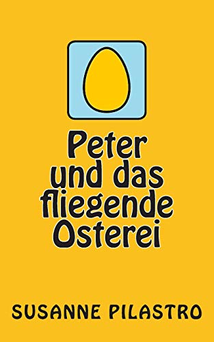 Peter und das fliegende Osterei von CreateSpace Independent Publishing Platform