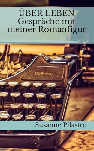 ÜBER LEBEN - Gespräche mit meiner Romanfigur (DANTEZ) von Independently published