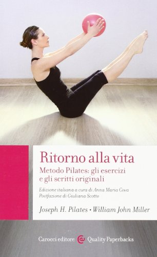 Ritorno alla vita. Metodo Pilates: gli esercizi e gli scritti originali (Quality paperbacks)