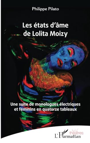 Les états d’âme de Lolita Moizy: Une suite de monologues électriques et féminins en quatorze tableaux von Editions L'Harmattan