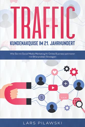 TRAFFIC – Kundenakquise im 21. Jahrhundert: Wie Sie mit Social Media Marketing Ihr Online Business optimieren - mit 64 erprobten Strategien TRAFFIC – Kundenakquise im 21. Jahrhundert: Wie Sie mit Social Media Marketing Ihr Online Business optimieren - mit 64 erprobten Strategien von Eulogia Verlag
