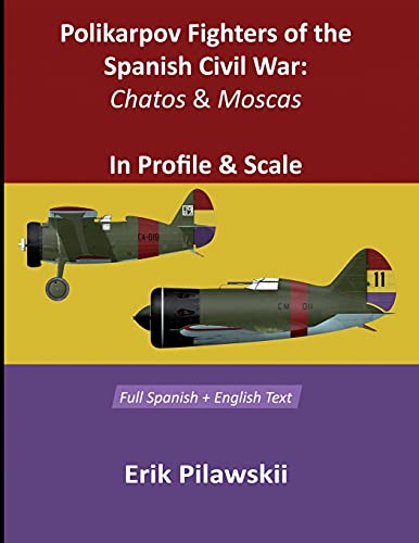 Polikarpov Fighters Of The Spanish Civil War: Chatos and Moscas In Profile & Scale