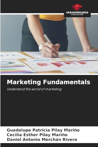 Marketing Fundamentals: Understand the world of marketing von Our Knowledge Publishing