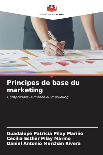 Principes de base du marketing: Comprendre le monde du marketing von Editions Notre Savoir