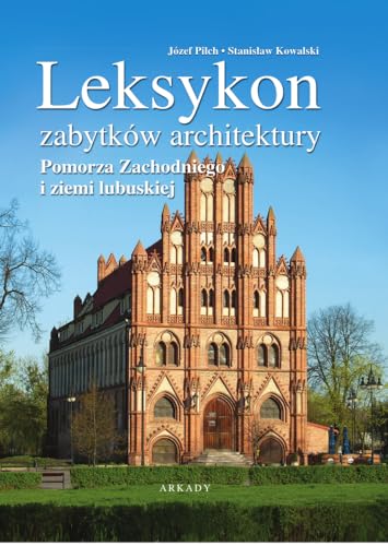 Leksykon zabytków architektury: Pomorza Zachodniego i ziemi lubuskiej