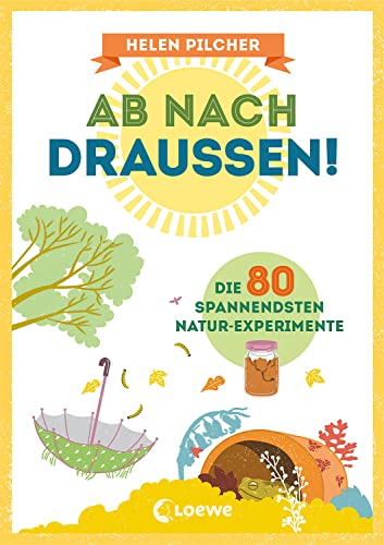 Ab nach draußen!: Die 80 spannendsten Natur-Experimente - Erforsche spielerisch die Natur - Sachkundebuch für Kinder ab 10 Jahren von LOEWE