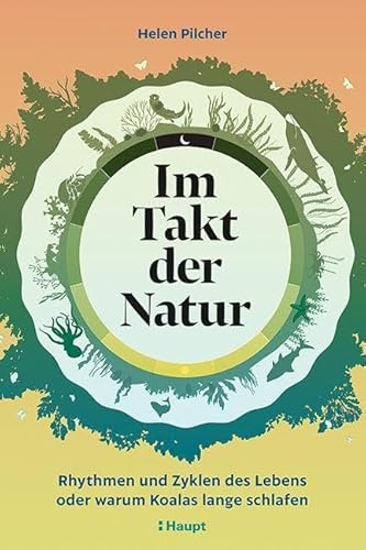 Im Takt der Natur: Rhythmen und Zyklen des Lebens oder warum Koalas lange schlafen von Haupt Verlag AG