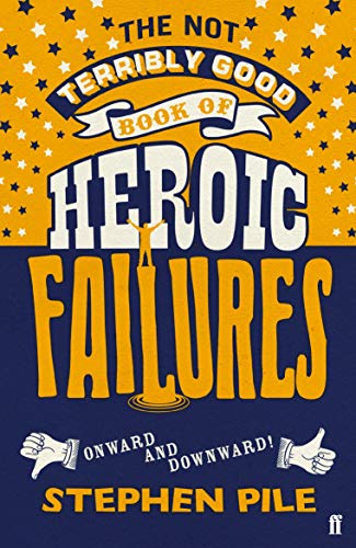 The Not Terribly Good Book of Heroic Failures: An intrepid selection from the original volumes