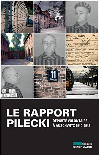 Le rapport Pilecki : Déporté volontaire à Auschwitz, 1940-1943