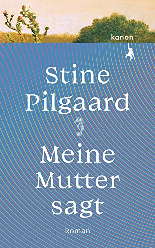 Meine Mutter sagt: Roman von Kanon