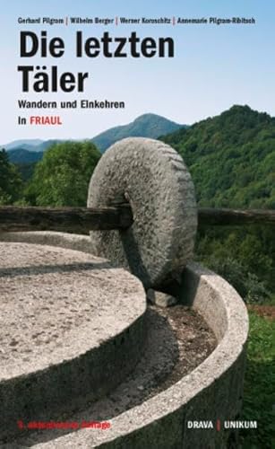 Die letzten Täler: Wandern und Einkehren in Friaul von Drava Verlag