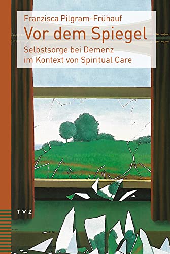 Vor dem Spiegel: Selbstsorge bei Demenz im Kontext von Spiritual Care