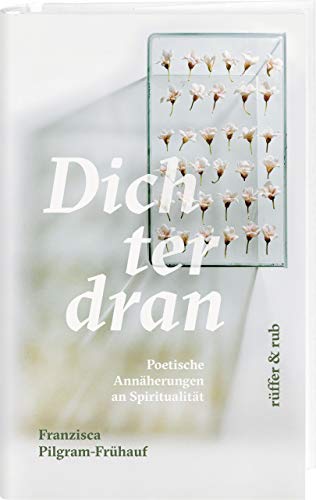 verdichtet: Poetische Annäherungen an Spiritualität