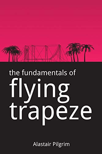 The Fundamentals of Flying Trapeze The Fundamentals of Flying Trapeze von CREATESPACE