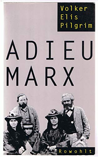Adieu Marx. Gewalt und Ausbeutung im Hause des Wortführers von Rowohlt Buchverlag