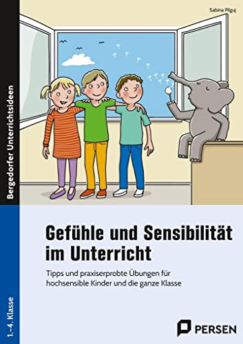 Gefühle und Sensibilität im Unterricht: Tipps und praxiserprobte Übungen für hochsensible Kinder und die ganze Klasse von Persen Verlag in der AAP Lehrerwelt GmbH